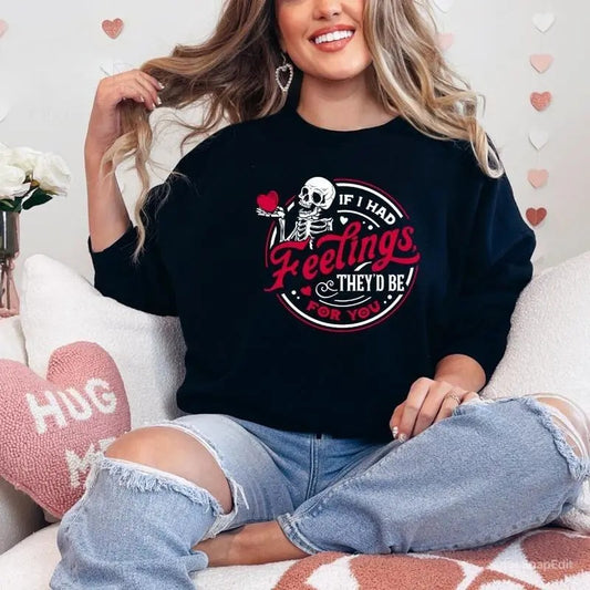 If I Had Feelings Shirt, They'd Be For You Sweatshirt, Valentine's Day Shirt , Cute Valentine's Day Skeleton Sweatshirt, Valentine's Day Gift 2025