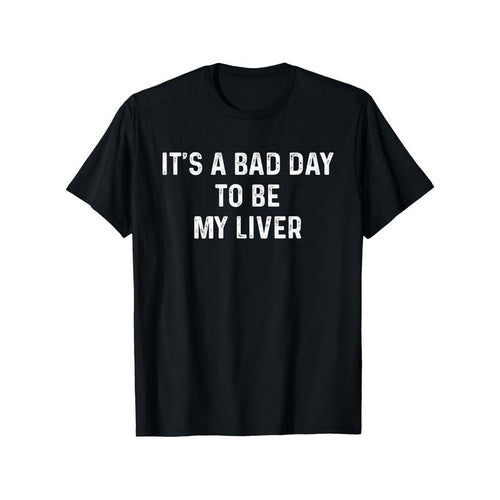 "It's A Bad Day to Be My Liver" Funny Drinking T-Shirt - 100% Cotton, Slightly Elastic, Round Neck, Short-Sleeve Casual...