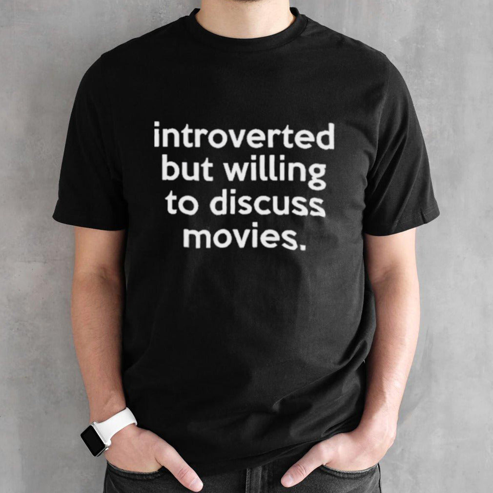 Jonathan Introverted But Willing To Discuss Movies Shirt