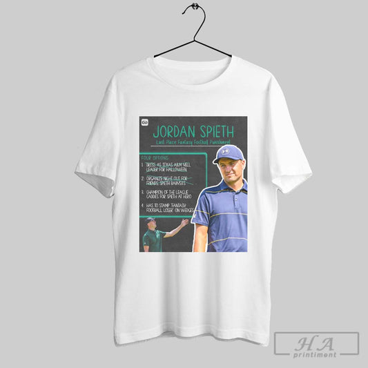 Jordan Spieth Last Place Fantasy Football Punishment Down To Two Options Champion Of The League Has To Stamp Fantasy Football Loser On Wedges Poster T Shirt