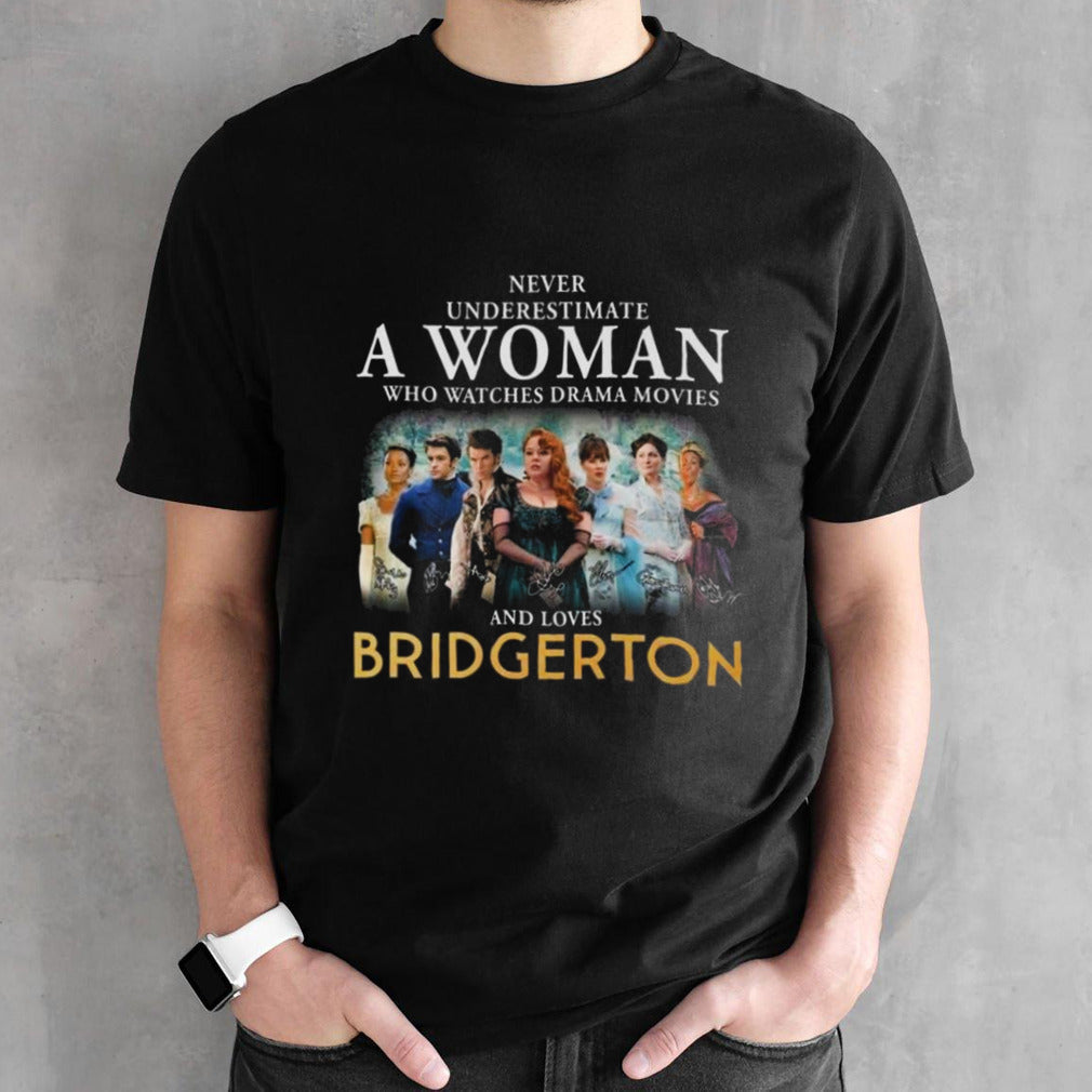 Never Underestimate A Woman Who Watches Drama Movies And Loves Bridgerton Signatures 2024 T-shirt