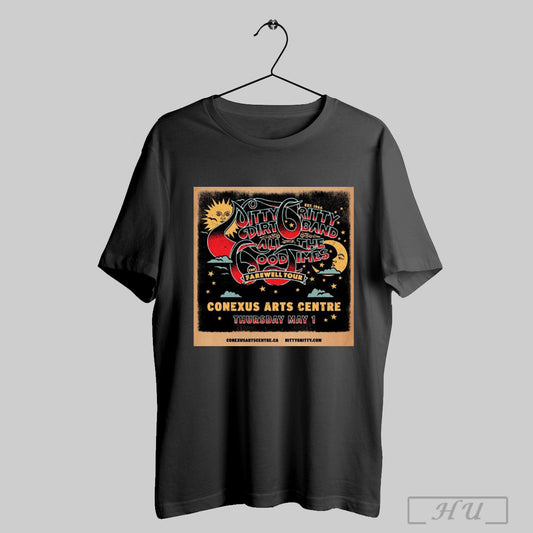 Nitty Gritty Dirt Band All The Good Time The Farewell Tour Conexus Arts Centre Thursday May 1 Est 1966 Poster T Shirt Sweatshirt Hoodies Poster