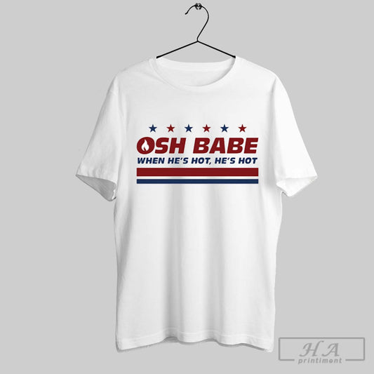 Ohs Babe When Hes Hot Hes Hot Shirt