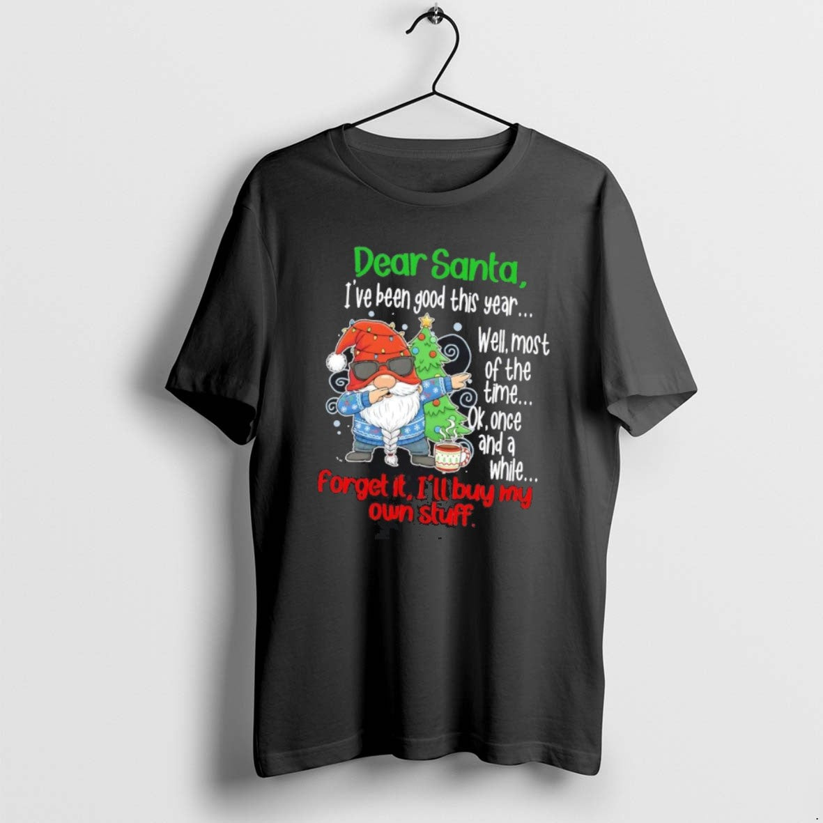 Official Gnome Dear Santa Ive Been Good This Year Forget It Ill Buy My Own T-Shirts, Hoodie, Sweatshirt | TeeSparky.com
