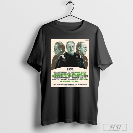 Official I Was A Bob Knight Fan And To Think That We Here At Michigan State Could Accomplish Something Tom Izzo Poster T Shirt Sweatshirt Poster