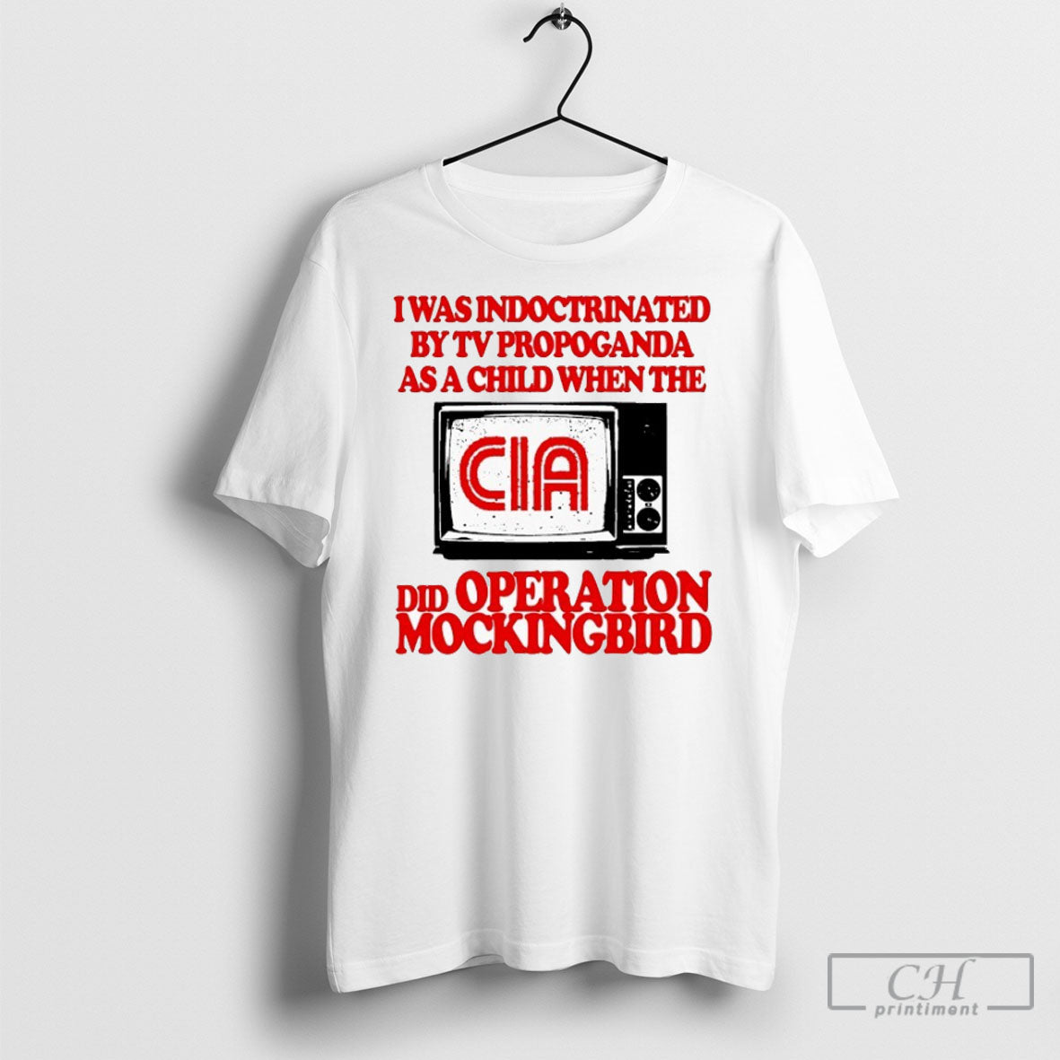 Official I Was Indoctrinated By Tv Propaganda As A Child When The Cia Did Operation Mockingbird Tee Shirt Sweatshirt Hoodie