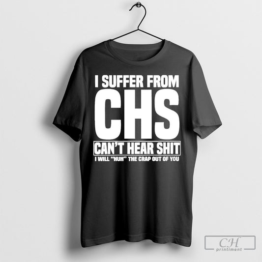 Official I Suffer From Chs Cant Hear Shit Shirt Poster Ornaments