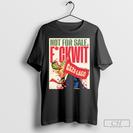 Official James Hillier Not For Sale Fuckwit Gaza Lago Trump Shirt Poster Ornaments