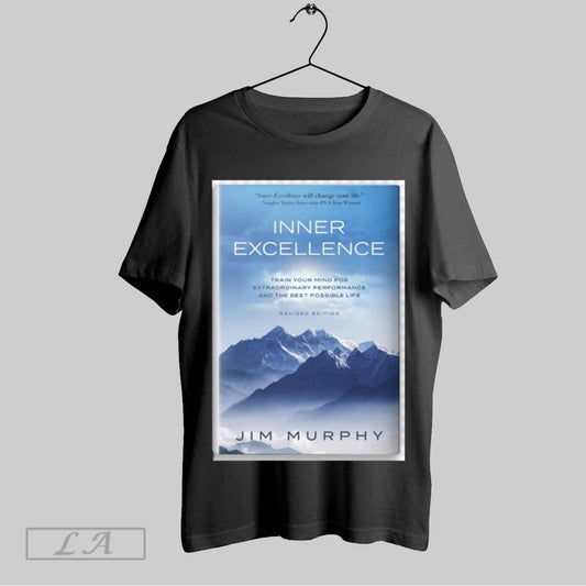 Official Jim Murphy Inner Excellence Train Your Mind For Extraordinary Performance And The Best Possible Life Poster T Shirt