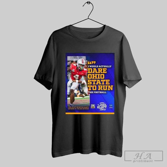 Official Joel Klatt On Notre Dames Defense Vs The Osu Offense I Would Actually Dare Ohio State To Run The Football Poster T Shirt