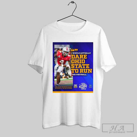 Official Joel Klatt On Notre Dames Defensive Osu I Would Actually Dare Ohio State To Run The Football Poster T Shirt
