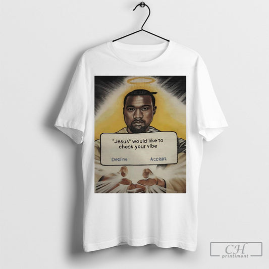 Official Kanye West Jesus Would Like To Check Your Vibe Decline Accept Shirt Poster Ornaments