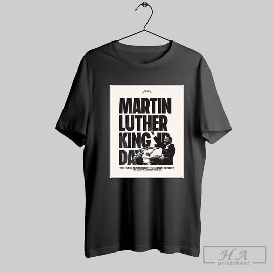 Official La Chargers Martin Luther King Jr Day The Time Is Always Right To Do What Is Right Poster T Shirts