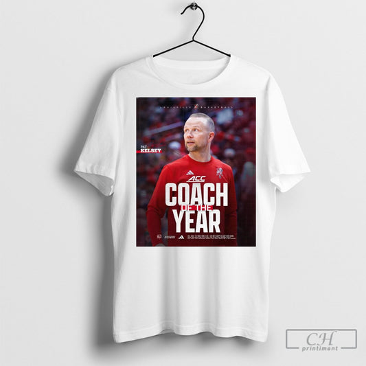 Official Louisville Cardinals Mens Basketball Pat Kelsey Is The Acc Coach Of The Year Signature Poster T Shirt