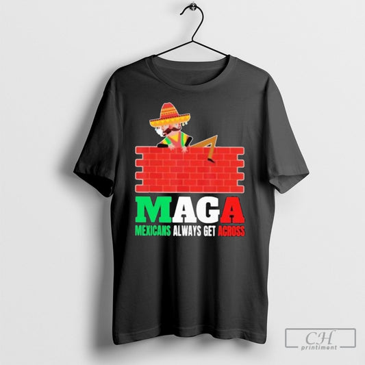 Official Maga Mexican Mexicans Always Get Across 2025 Shirt Poster Ornaments