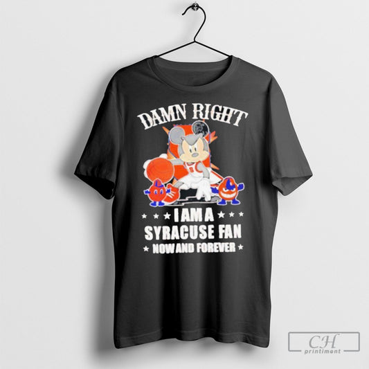 Official Mickey Mouse Damn Right I Am A Syracuse Basketball Fan Now And Forever T Shirt Sweatshirt Cutom Poster Coffee Mugs Ornaments