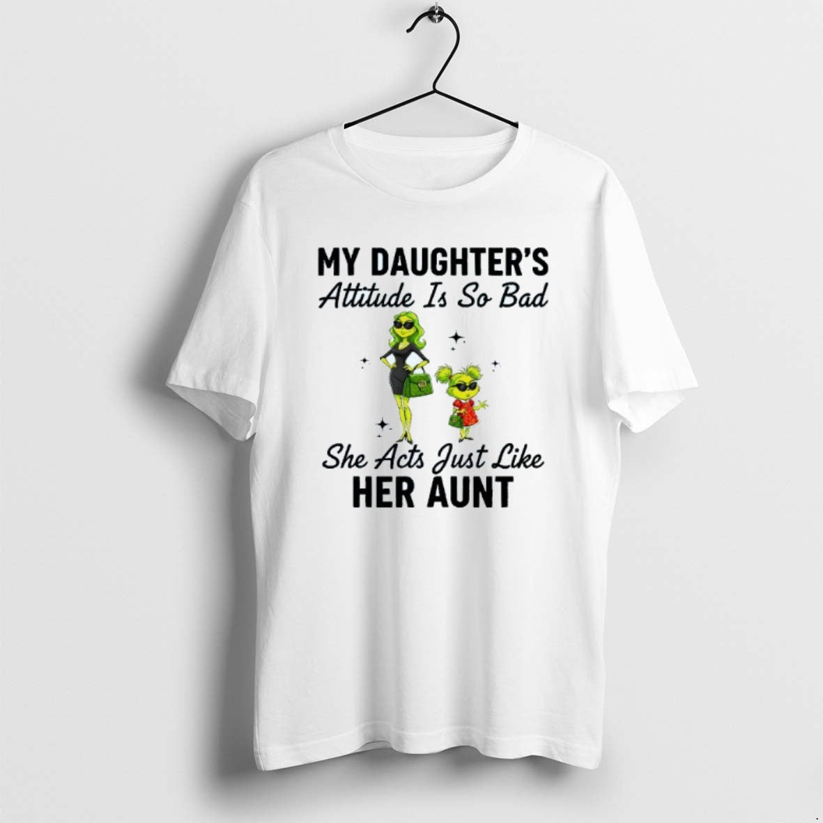 Official My Daughters Attitude Is So Bad She Acts Just Like Her Aunt Grinch Girls T-Shirts, Hoodie, Sweatshirt