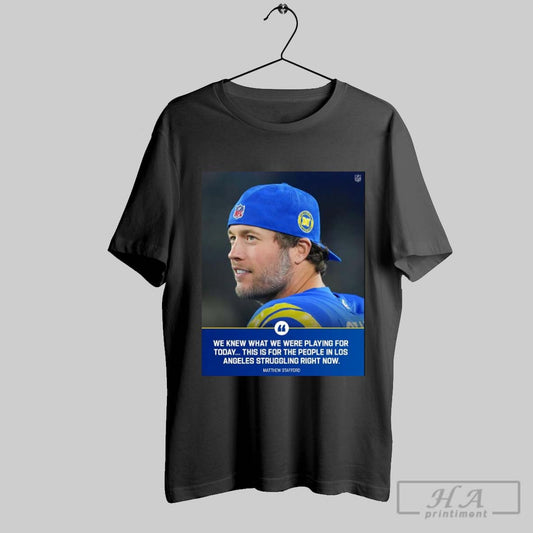 Official Nfl Los Angeles Rams Matthew Stafford We Knew What We Were Playing For Today Poster T Shirt