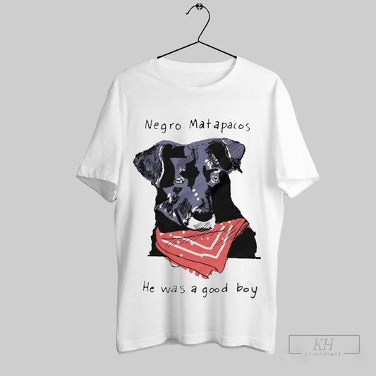 Official Negro Matapacos He Was A Good Boy Dog Shirt T Shirt Sweatshirt Cutom Poster Coffee Mugs Ornaments