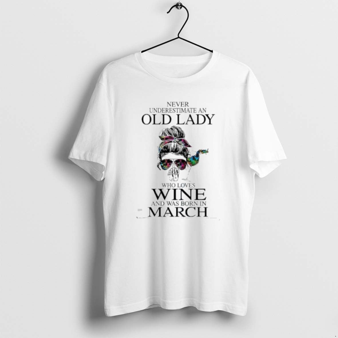 Official Never Underestimate Old Lady Who Loves Wine Was Born March T-Shirts, Hoodie, Sweatshirt