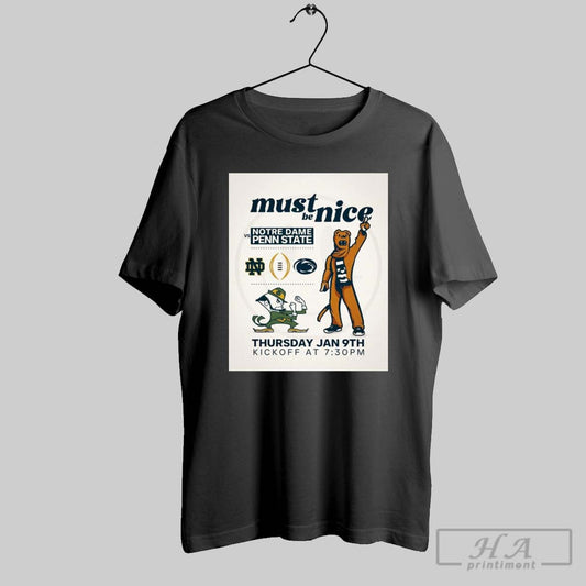 Official Notre Dame Fighting Irish Vs Penn State Nittany Lions Must Be Nice Thursday Jan 9th Kickoff Poster T Shirt