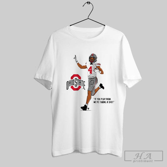 Official Ohio State Buckeyes Football Jeremiah Smith If You Play Man Were Taking A Shot T Shirt