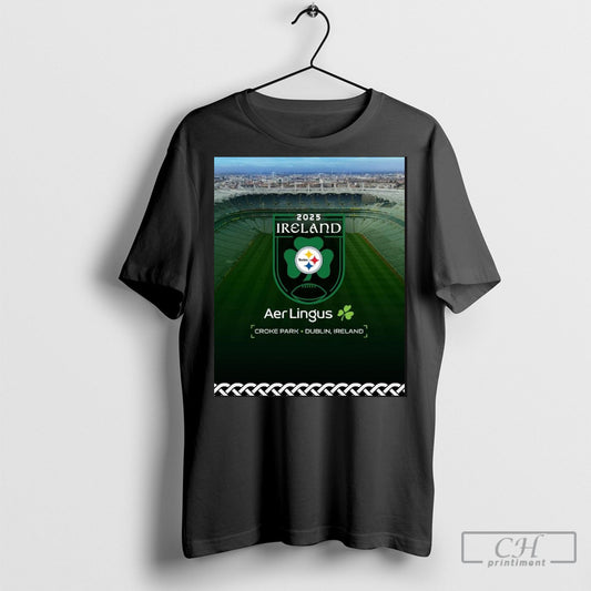 Official Pittsburgh Steelers 2025 Nfl Ireland Aer Lingus Croke Park Dublin Ireland Shirt Poster
