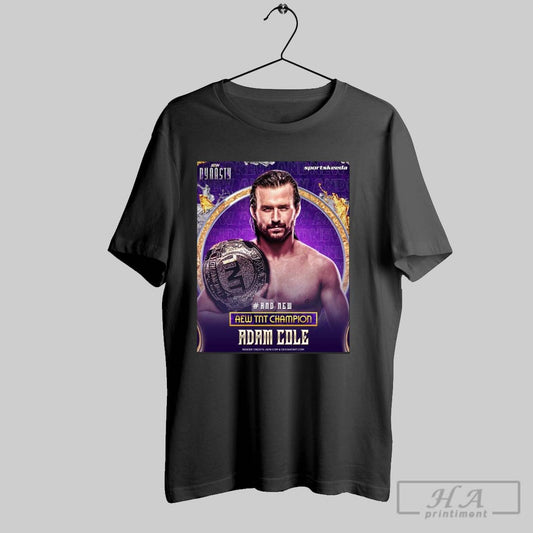 Official Poster Aew Dynasty And New Aew Tnt Champion Adam Cole Sportskeeda Wrestling 2025 T Shirt