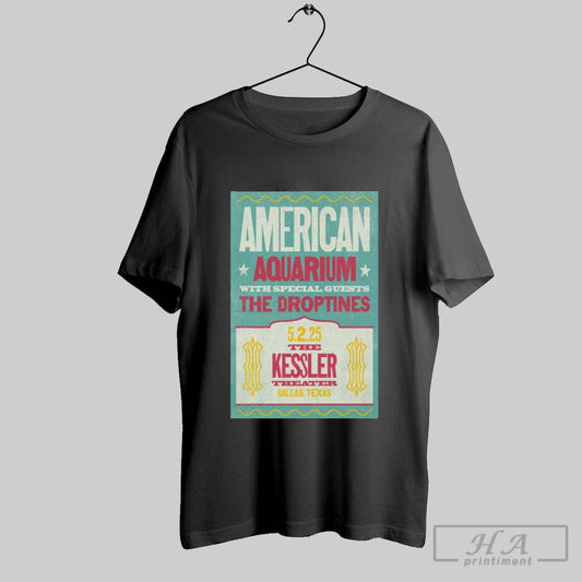 Official Poster American Aquarium With Special Guests The Droptines The Kessler Theater Dallas Tx May 2 2025 Tour T Shirt