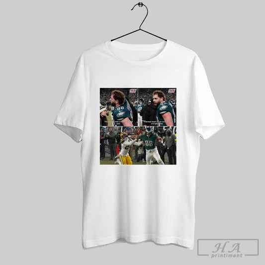 Official Poster Dallas Goedert Philadelphia Eagles The Last One Was Unnecessary For Sure I Slowed Down So He Can Come And Get Some T Shirt