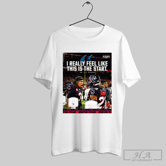Official Poster Houston Texans C J Stroud I Really Feel Like This Is The Start H Town Made Playoffs 2024 T Shirt