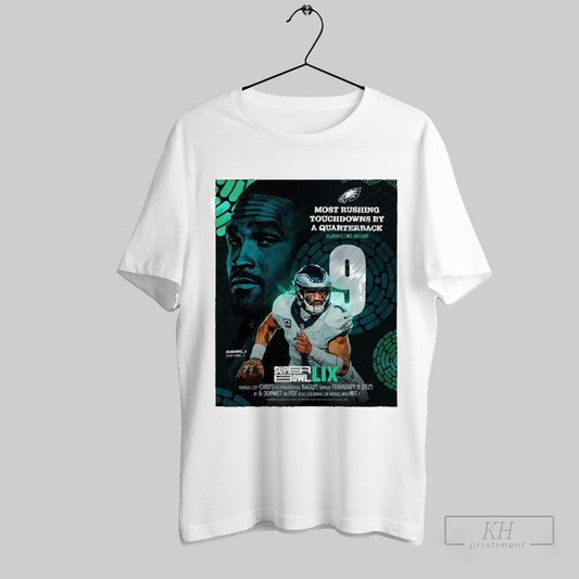 Official Poster Jalen Hurts Philadelphia Eagles 9 Most Rushing Touchdowns By A Quarterback At Super Bowl Lix New Orleans Unisex 2025 T Shirt Sweatshirt Tee Shirt