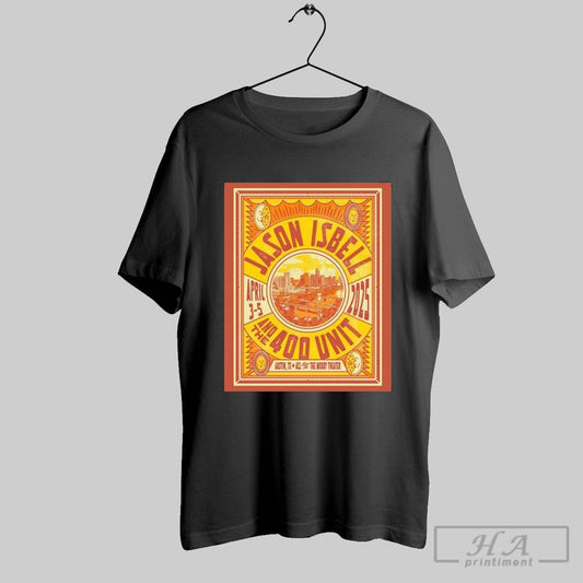 Official Poster Jason Isbell And The 400 Unit Austin Tx The Moody Theater April 3 5 2025 T Shirt