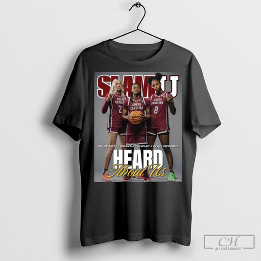 Official Poster Slamu Cover Heard About Us Chloe Kitts Milaysia Fulwiley Joyce Edwards South Carolina Gamecocks Basketball T Shirt