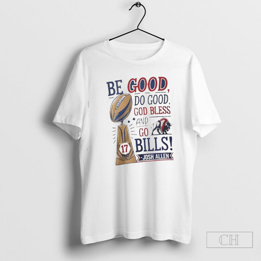 Official Trophy Be Good Do Good God Bless And Go Bills Josh Allen Shirt Sweatshirt Poster