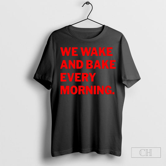 Official We Wake And Bake Every Morning Shirt Sweatshirt Poster