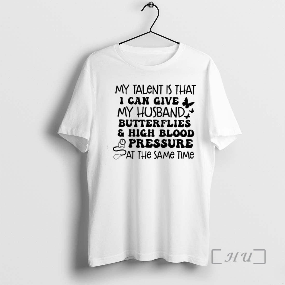 Officials My Talent Is That I Can Give My Husband Butterflies High Blood Pressure Pat T-Shirts, Hoodie, Sweatshirt