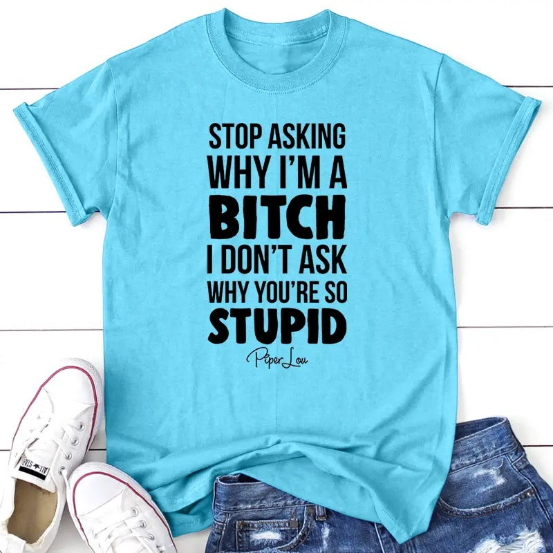 Stop Asking Why I'm A B* Apparel, Proudly Printed In The USA, Tee / Tank / V Neck Gray / White / Blue / Hot Pink / Orange, #sassy #cute #blackprintstyle{n002}2