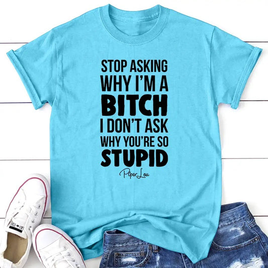 Stop Asking Why I'm A B* Apparel, Proudly Printed In The USA, Tee / Tank / V Neck Gray / White / Blue / Hot Pink / Orange, #sassy #cute #blackprintstyle{n002}2