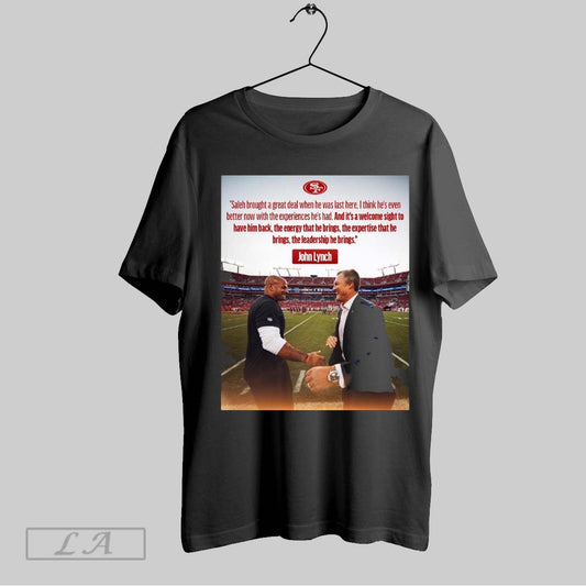 Original San Francisco 49ers John Lynch Saleh Brought A Great Deal When He Was Last Here I Think Hes Even Better Now With The Experiences Hes Had Poster T Shirt Sweatshirt Hoodie Shi