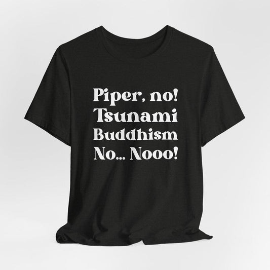 Piper No, Tsunami, Buddhism, No, No T-Shirt, Parker Posey White Lotus Sweatshirt, Viral Pop Culture Hoodie, Unisex Cotton Shirt, Shirt For Movie Lover