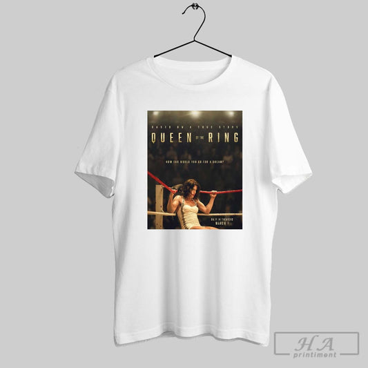 Poster Based On A True Story Queen Of The Ring How Far Would You Go For A Dream March 7 2025 T Shirt