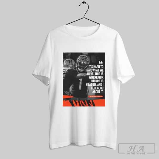 Poster Cincinnati Bengals Nfl Mike Brown Its Hard Too Have What We Have This Is Where Our Future Is Headed T Shirt
