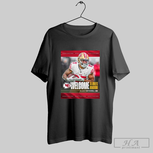 Poster Kansas City Chiefs Football Welcome To Chiefs Kingdom Signed Elijah Mitchell Rb T Shirt