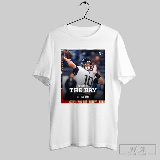 Poster Welcome To The Bay Qb Mac Jones San Francisco 49ers Football Nfl T Shirt