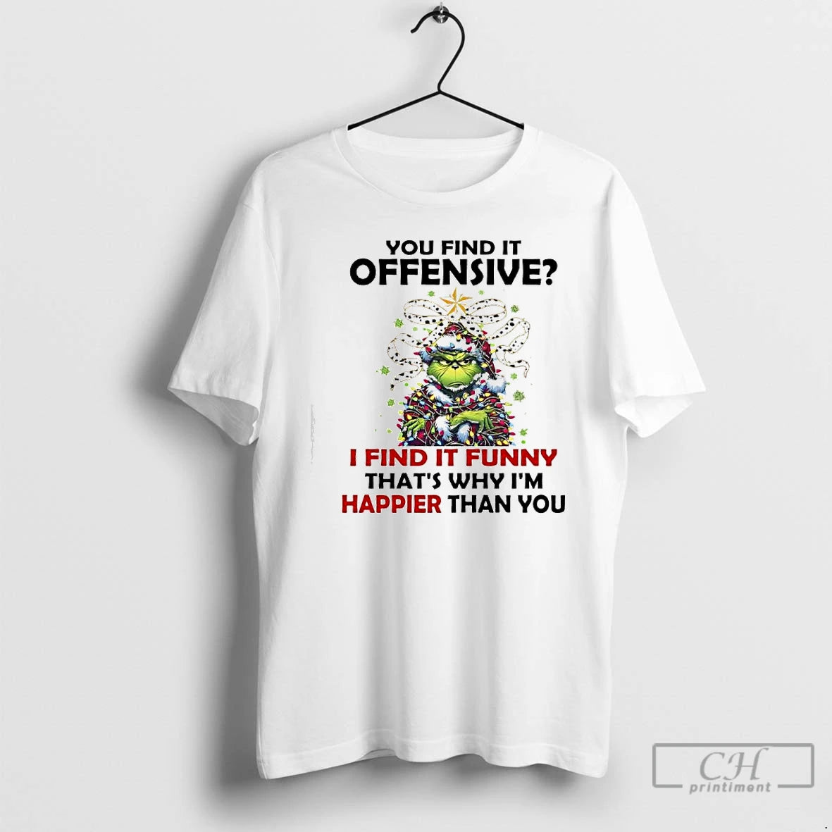 Premium Grinch Christmas You Find It Offensive I Find It Funny Thats Why Im Happier T-Shirts, Hoodie, Sweatshirt