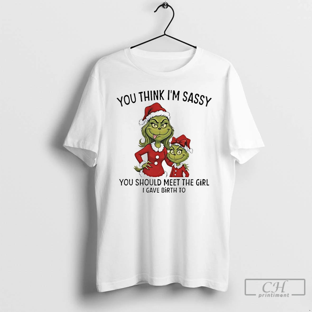 Grinch Santa Claus You Think Im Sassy You Should Meet Girl I Gave T-Shirts, Hoodie, Sweatshirt