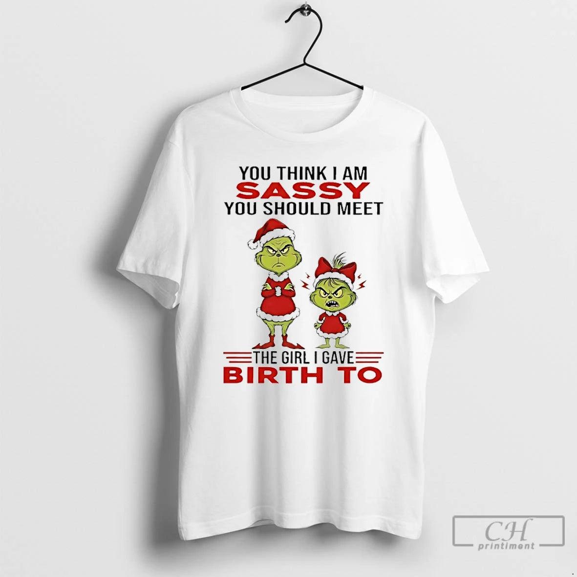Grinch You Think I Am Sassy You Should Meet Girl I Gave Birth T-Shirts, Hoodie, Sweatshirt