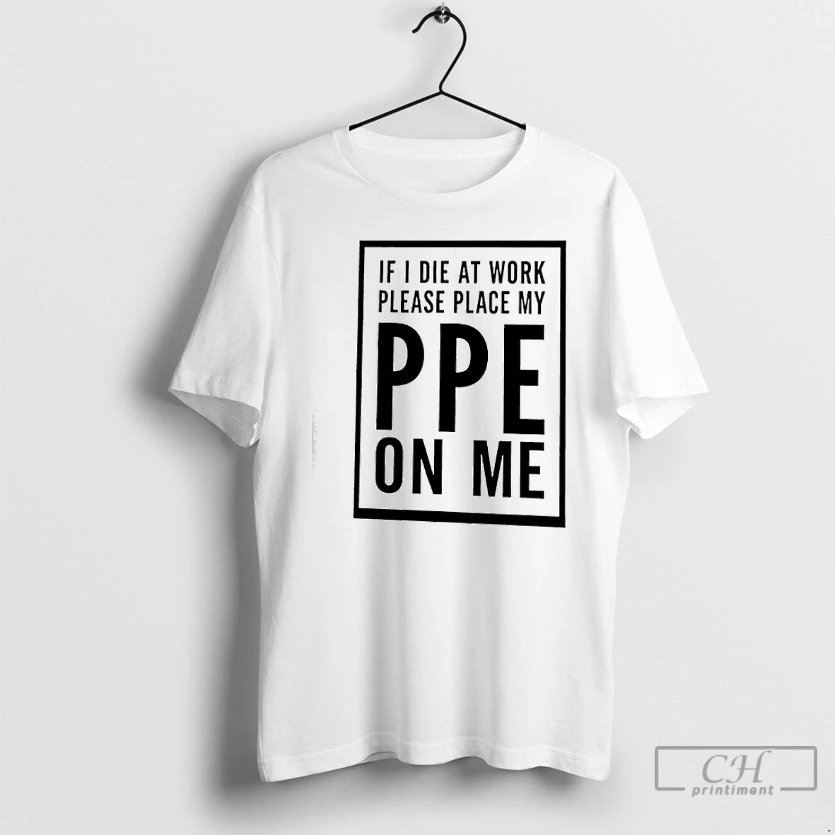Premium If I Die At Work Please Place My Ppe On Me Graphic T Shirts Hoodie, Sweatshirt | TeeSparky.com