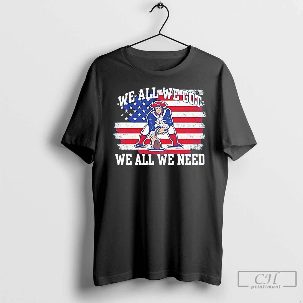 Premium New England Patriots We All We Got We All We Need Usa Flag T-Shirts, Hoodie, Sweatshirt | TeeSparky.com